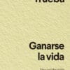 Ganarse la vida de David Trueba