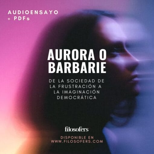 audioensayo "aurora o barbarie. de la sociedad de la frustración a la imaginación democrática"